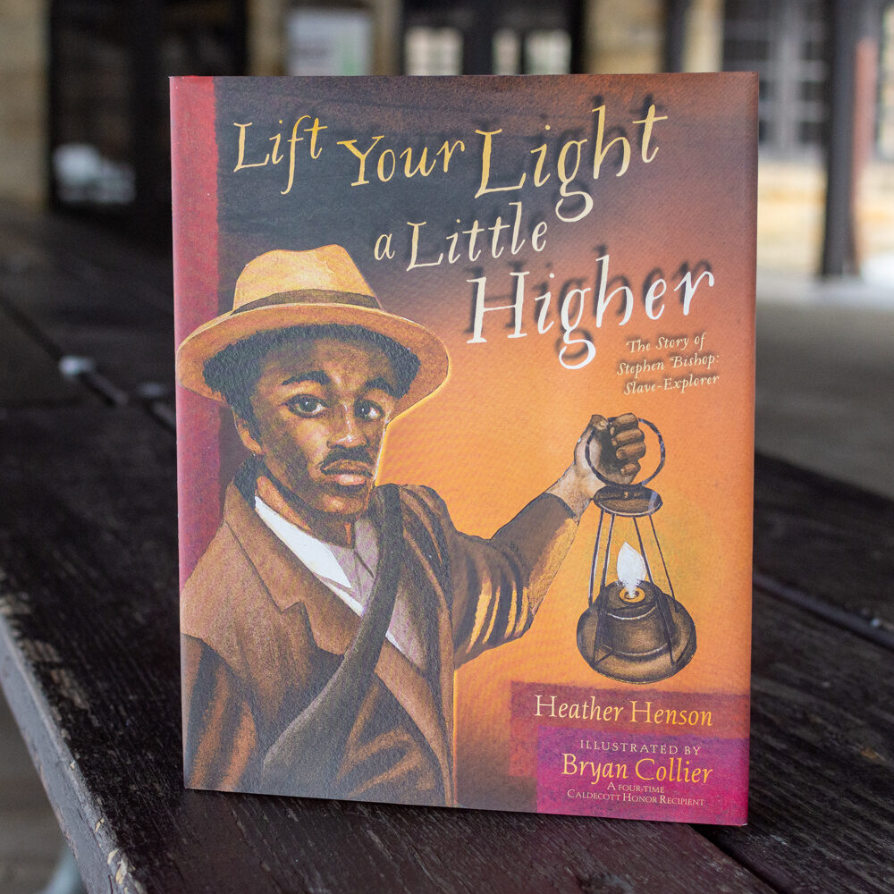 Lift Your Light a Little Higher: The Story of Stephen Bishop: Slave-Explorer