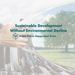 An image of a hand that is pulling back another image of an urban environment to reveal a tree standing in grass. The words Sustainable Development Without Environmental Decline: A Low Power Happy Hour Event are printed on top of the imagery in the center.