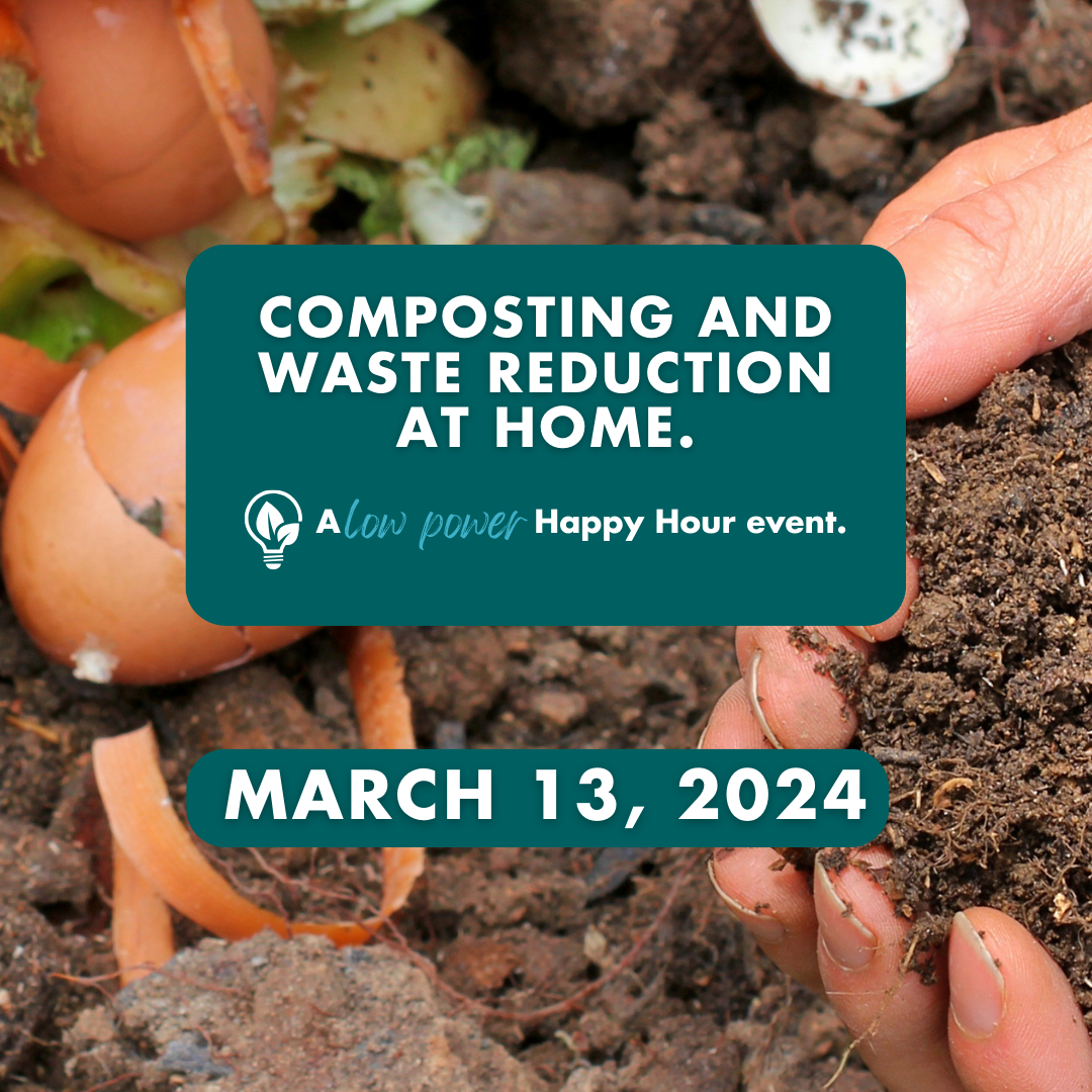 Composting and Waste Reduction at Home. A Low Power Happy Hour Event. Over background of food scraps.